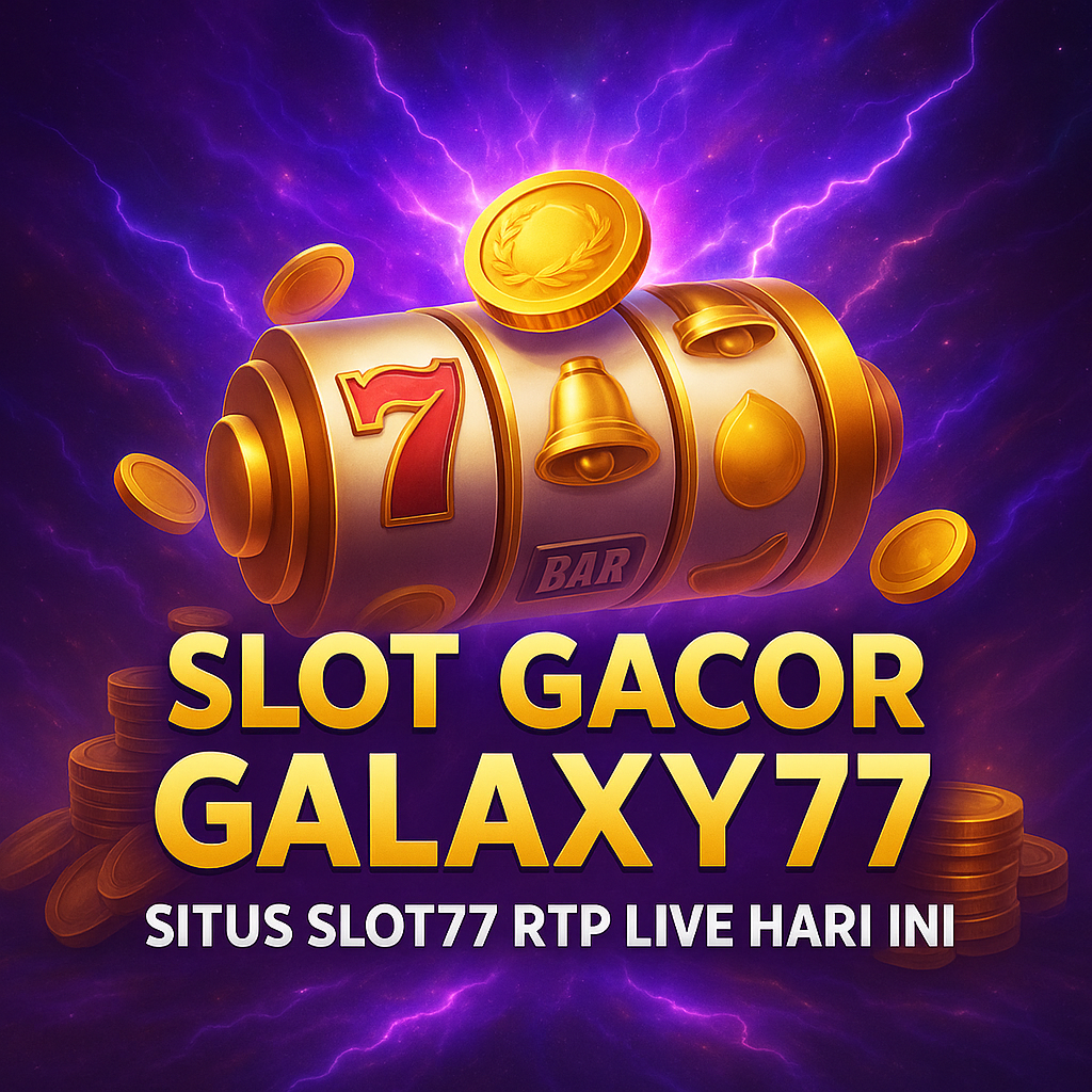 Slot Gacor GALAXY77 Situs Slot77 RTP Live Hari Ini