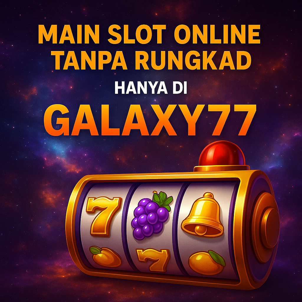 Main Slot Online Tanpa Rungkad Hanya di GALAXY77